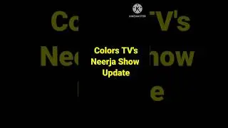 Neerja show update |Colors TV