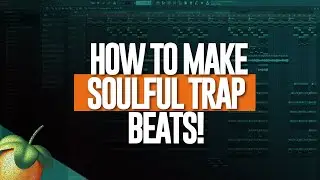 How To Make Soulful Trap Beats