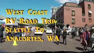 West Coast RV Road Trip - Seattle to Anacortes, WA