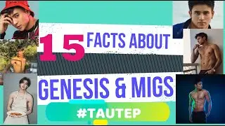 15 Facts About #TauTep (Genesis & Migs)