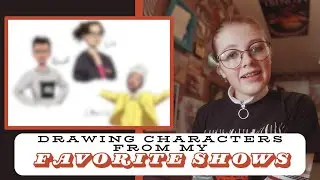 DRAWING MY FAVORITE TV SHOW CHARACTERS