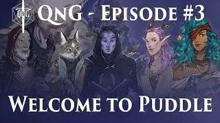 QnG Episode #3 - Welcome to Puddle
