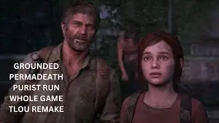 TLOU Remake - No healing/crafting/upgrades/safes/shiv doors/manuals Grounded Permadeath Completion