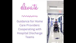 Guidance for Home Care Providers: Collaborating with Hospital Discharge Teams for Safe Transitions