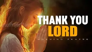 Thank You Lord for Answered Prayers | Morning Prayer of Gratitude, Favor & Peace | Morning Prayer