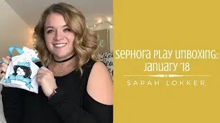 Sephora Play Unboxing: January '18 | Sarah Lokker
