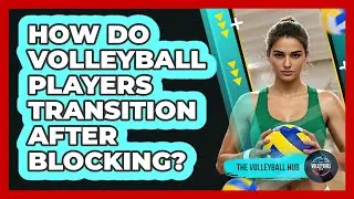 How Do Volleyball Players Transition After Blocking? - The Volleyball Hub
