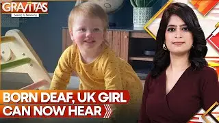 Gravitas | UK toddler born deaf can now hear, thanks to gene therapy