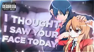 TORADORA! ❤️ | I THOUGHT I SAW YOUR FACE TODAY [EDIT/AMV] 4K! HAPPY NEW YEAR 🎉