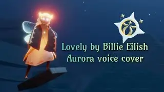 Lovely (by Billie Eilish) - Aurora voice cover | Sky children of the light