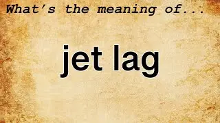 Jet Lag Meaning : Definition of Jet Lag