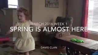 Spring is almost here - March 2016 Week 1 - Davis Clan