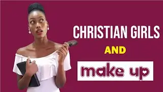 Should Christian Girls Be Wearing Make Up?