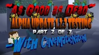 PART 2 ~As Good as Dead~ Alpha Update 1.2.3 Testing