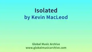 Isolated - Kevin MacLeod (Royalty-Free Music) (incompetech.com)