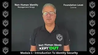 Module 1 - Non-Human Identity (NHI) Foundation Level Training Course Overview