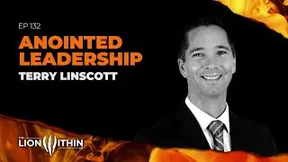Anointed Leadership With Terry Linscott