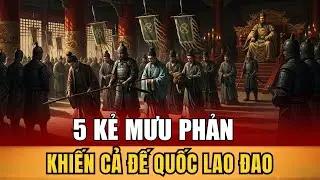 Top 5 Kẻ Mưu Phản THIÊN TÀI Khiến Đế Quốc LAO ĐAO?