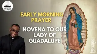 Thursday Morning Prayer  | Novena to Our Lady of Guadalupe (Day 2)