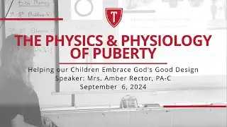 The Physics and Physiology of Puberty: Helping our Children Embrace God's Good Design | 9/6/24