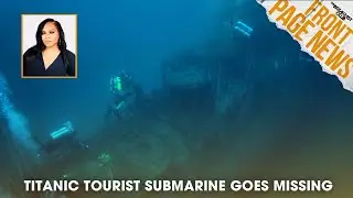 Titanic Tourist Submarine Goes Missing With Five On Board, Juneteenth Deadly Mass Shooting +More