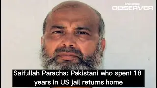 Saifullah Paracha Pakistani who spent 18 years in US jail returns home | Pakistan Observer