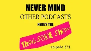 ThinkSoJoE Show Episode 271