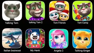 Talking Tom, Talking Tom 2, Tom Friends,Tom Camp,My hank, Angela 2,Italian brainroot, Talking Ginger