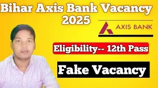 Bihar Axis Bank Fake Vacancy 2025,Eligibility-- 12th Pass,salary - ?