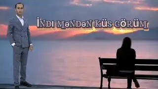 Niyazi Mirzəbəyov / İndi məndən küs görüm