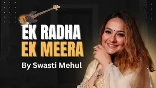 Ek Radha Ek Meera Cover song by  Swasti Mehul
