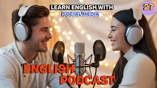 Utilizing Social Media for English Practice | English Language Learning Podcast |Podcast Audio