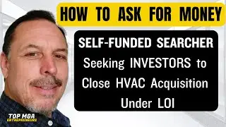 How to Ask for Money:  Self Funded Searcher Seeking Investors to Close HVAC Acquisition Under LOI