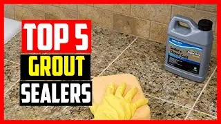 Top 5 Best Grout Sealers in 2026
