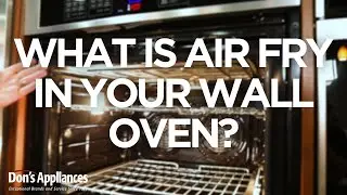 Does My Wall Oven Have Air Fry? | What Is Air Fry & How it Works