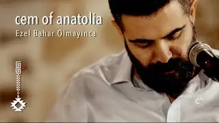 Cem of Anatolia: Ezel Bahar Olmayınca - Cem Doğan