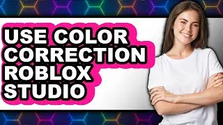 How to Use Color Correction Roblox Studio - Full Guide