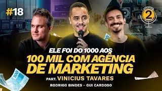 DOS MIL AOS 100 MIL POR M&Ecirc;S COM AG&Ecirc;NCIA DE MARKETING com Vinicius Tavares | Podcast 2 Centavos #018