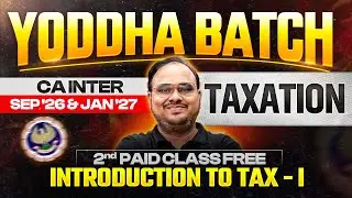 CA Inter Taxation for Sep 2026 | Introduction to Taxation - Part 1 | ICAI | CA Kishan Kumar