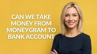 Can We Take Money From Moneygram to Bank Account - Julia'sTutorials