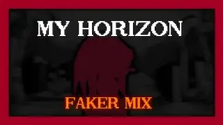 [fnf] MY HORIZON faker mix (+FLP)