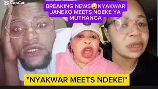 BREAKING NEWS😮NYAKWAR JANEKO MEETS NDEKE YA MUTHANGA