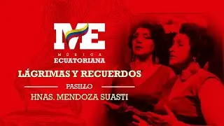 Lágrimas y Recuerdos | Pasillo | Hnas.  Mendoza Suasti