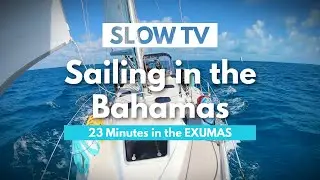 Sailing SLOW TV - 23 Minutes of Sailing ASMR in EXUMAS Bahamas   |  ⛵ The Foster Journey
