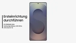Galaxy S25: Ersteinrichtung durchf&uuml;hren