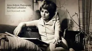 Anu Anton &Otilde;unapuu - Murtud Lubadus (Juri Konradi edit)