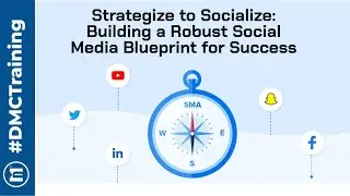 Strategize to Socialize: Building a Robust Social Media Blueprint | DMChampion Webinar by DMC