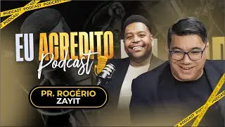 PR ROGÉRIO ZAYIT | EU ACREDITO PODCAST AO VIVO