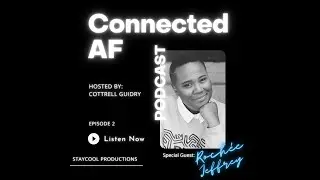 Connected AF Podcast Ep. 2  - Roch&eacute;e Jeffrey