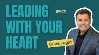 Gene Lugat and Leading with Heart